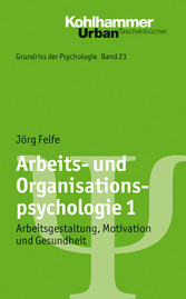 Arbeits- und Organisationspsychologie 1 - Arbeitsgestaltung, Motivation und Gesundheit